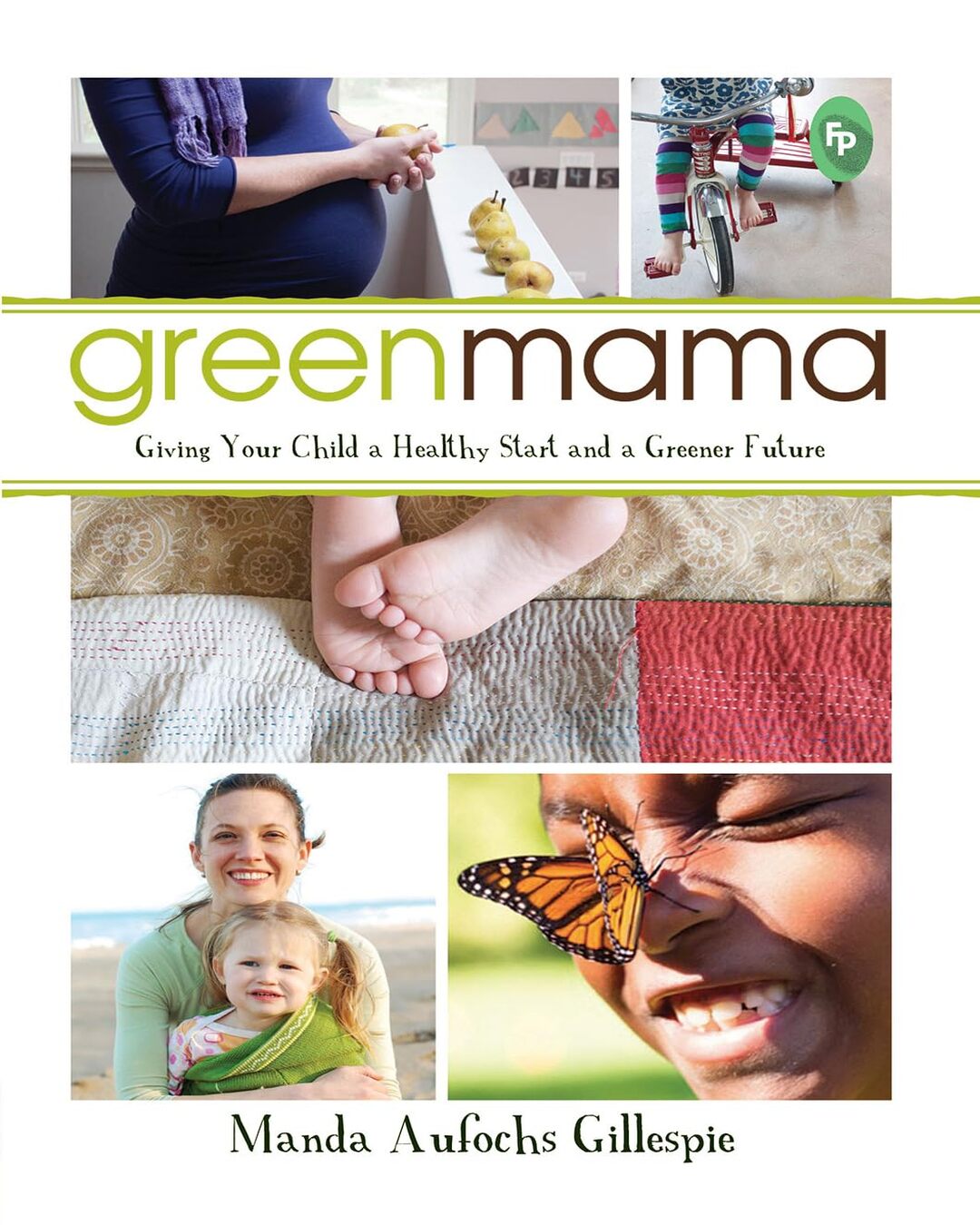 Green Mama: Giving Your Child a Healthy Start and a Greener Future by Manda Aufochs Gillespie [Paperback]