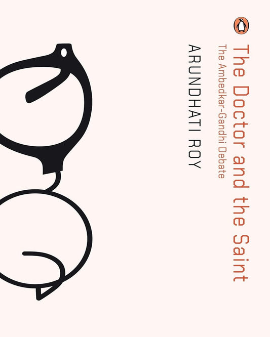 The Doctor and the Saint: The Ambedkar-Gandhi Debate by Arundhati Roy [Paperback]