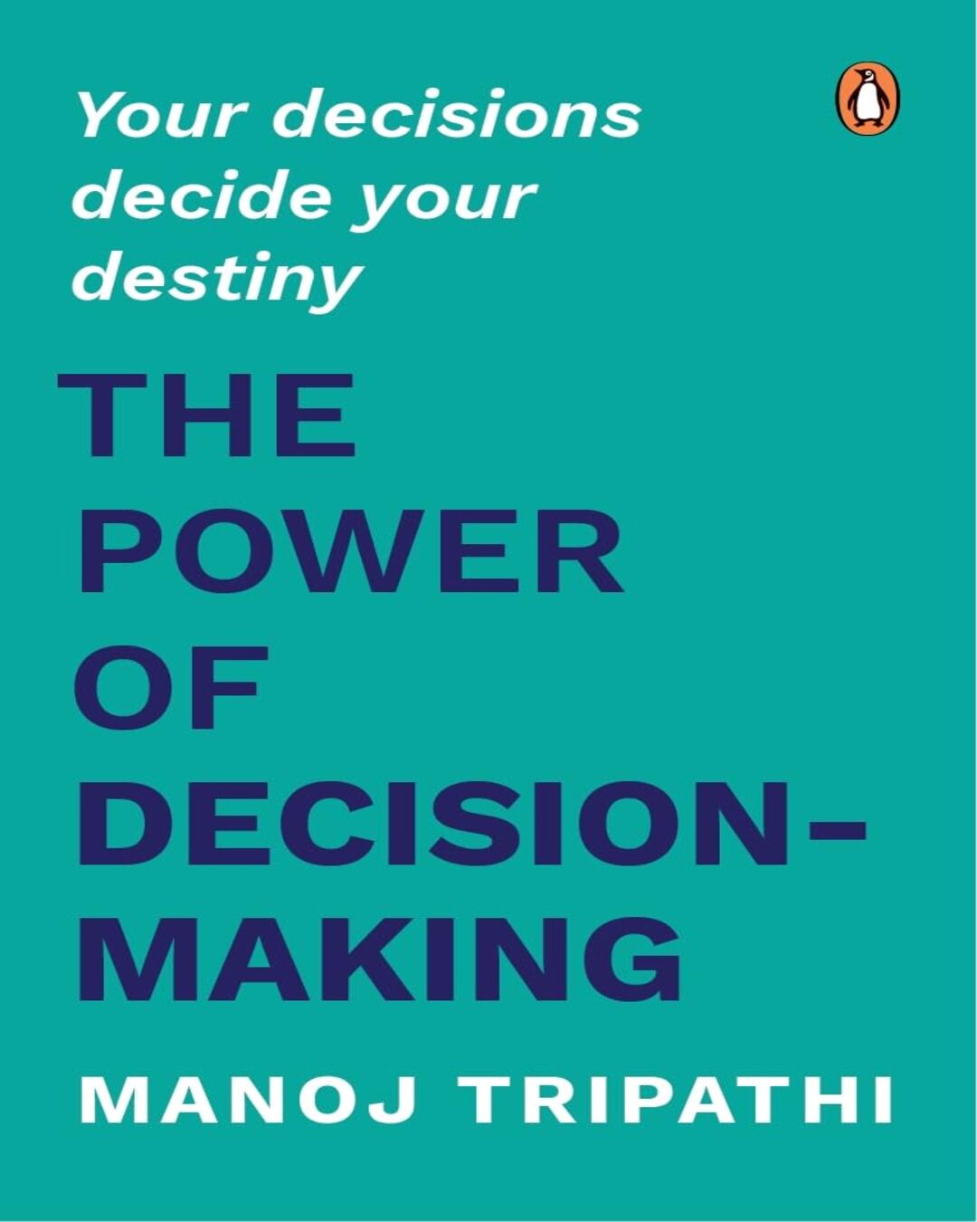 The Power Of Decision-Making: Your Decisions Decide Your Destiny by Manoj Tripathi [PAPER BACK] - versoz.com