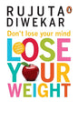 DonT Lose Your Mind, Lose Your Weight by Rujuta Diwekar [Paperback] - versoz.com