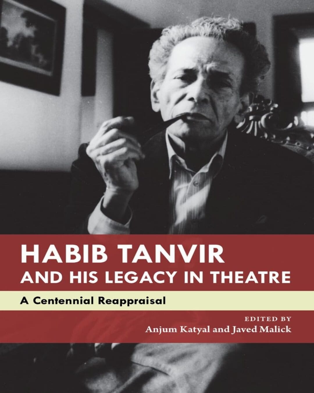 Habib Tanvir and His Legacy in Theatre: A Centennial Reappraisal by ANJUM KATYAL and JAVED MALICK [PAPER BACK] - versoz.com