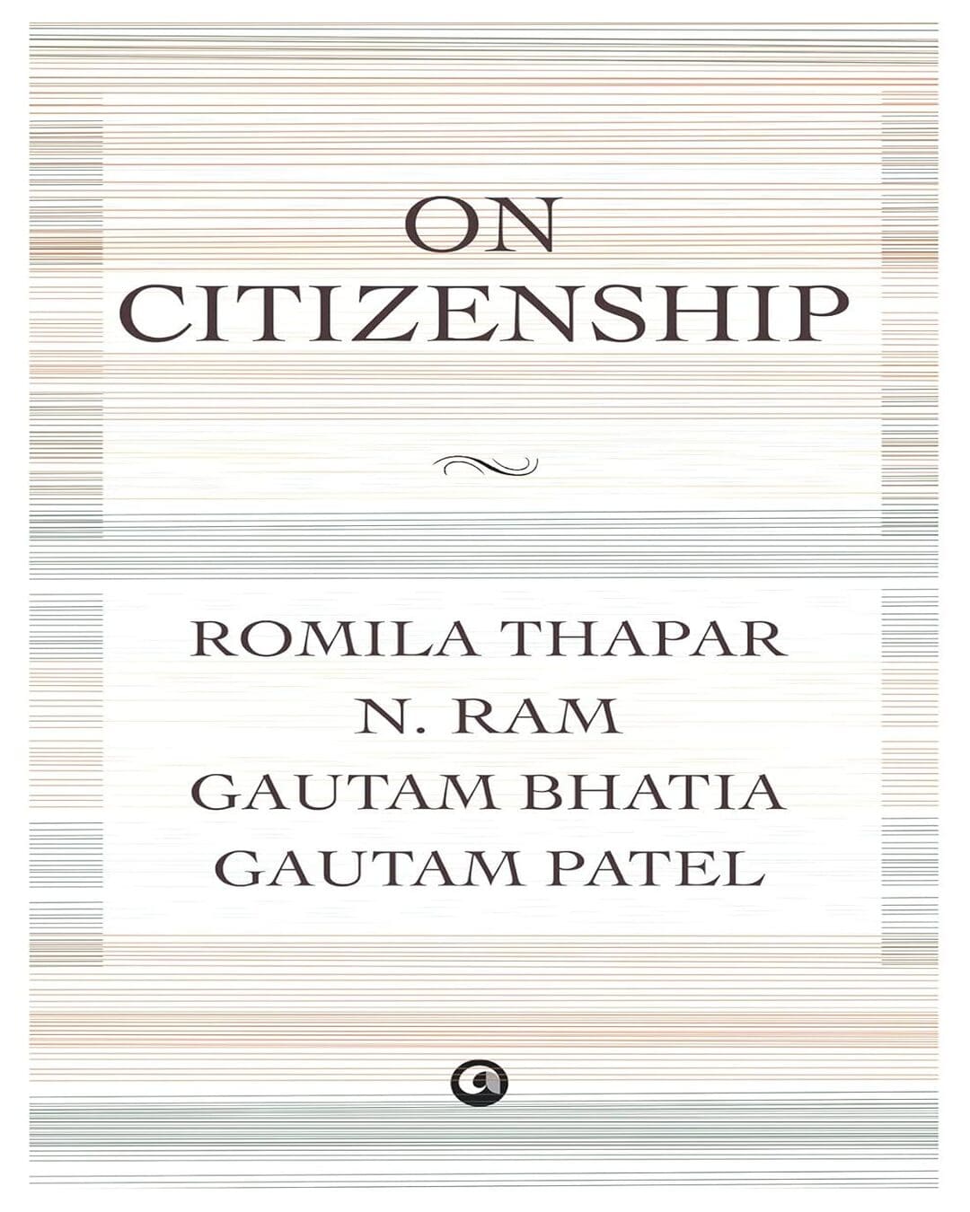 ON CITIZENSHIP by Romila Thapar, N. Ram, Gautam Bhatia, and Gautam Patel [Hardcover] - versoz.com