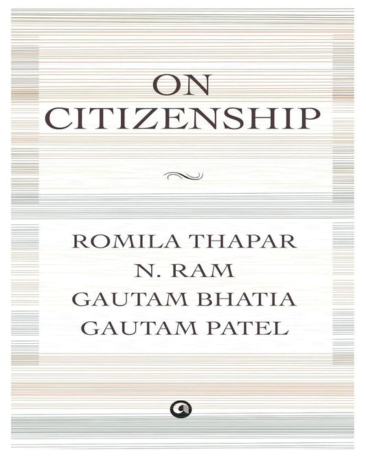 ON CITIZENSHIP by Romila Thapar, N. Ram, Gautam Bhatia, and Gautam Patel [Hardcover] - versoz.com