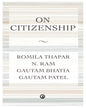 ON CITIZENSHIP by Romila Thapar, N. Ram, Gautam Bhatia, and Gautam Patel [Hardcover] - versoz.com