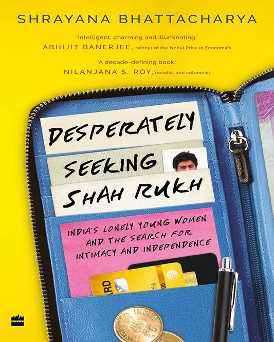 Desperately Seeking Shah Rukh : Indias Lonely Young Women and the Search for Intimacy and Independece by Shrayana Bhattacharya [Paperback] - versoz.com
