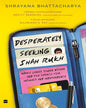 Desperately Seeking Shah Rukh : Indias Lonely Young Women and the Search for Intimacy and Independece by Shrayana Bhattacharya [Paperback] - versoz.com