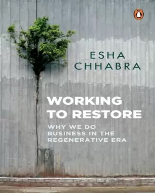 Working to Restore: Why We Do Business in The Regenerative Era [Hardcover]