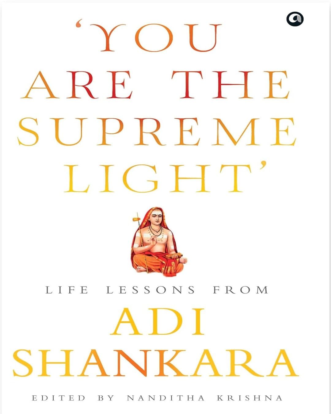 You Are the Supreme Light: Life Lessons from Adi Shankara Edited by Nanditha Krishna [Hardcover] - versoz.com