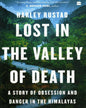 Lost in the Valley of Death : A Story of Obsession and Danger in the Himalayas by Harley Rustad [Paperback] - versoz.com