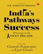INDIA’S PATHWAYS TO SUCCESS: Winning in the Next Decade Edited by Ganesh Natarajan and Ejaz Ghani [Hardcover] - versoz.com