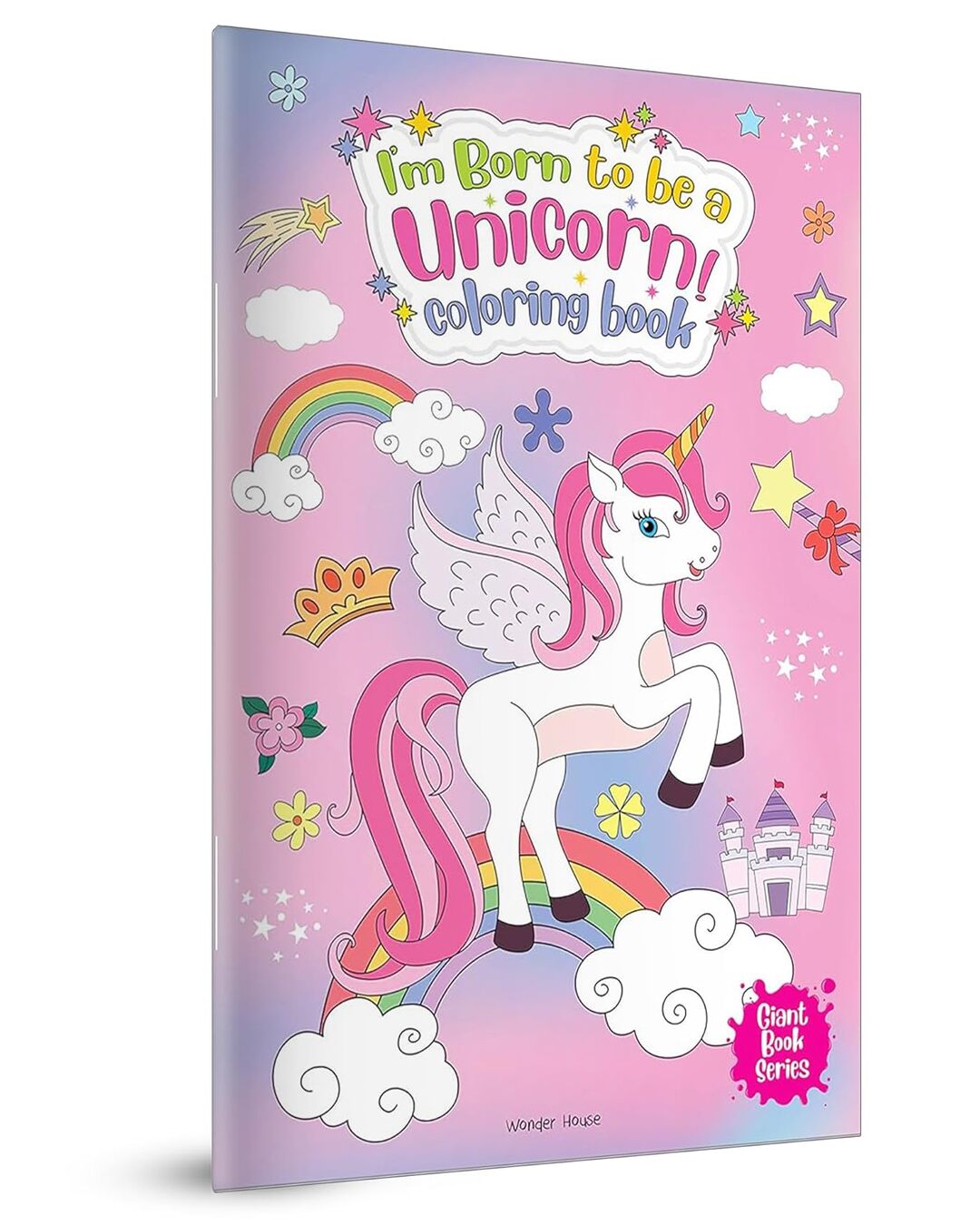I Am Born to Be A Unicorn Coloring Book - Giant Book Series: Jumbo Sized Colouring Book For Children by Wonder House Books [Paperback]
