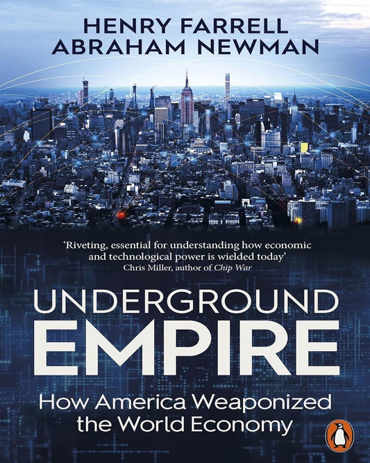 Underground Empire: How America Weaponized the World Economy by Henry Farrell, Abraham Newman  [Paperback]