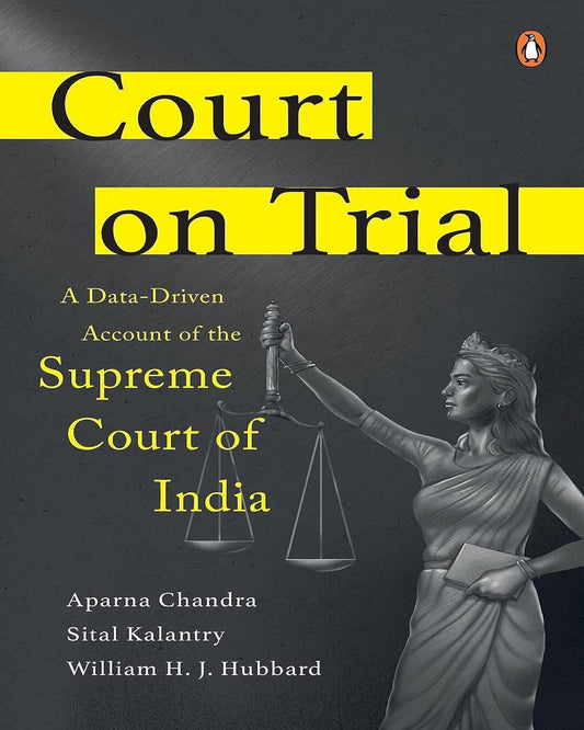 Court On Trial: A Data-Driven Account Of The Supreme Court Of India [Hardcover]