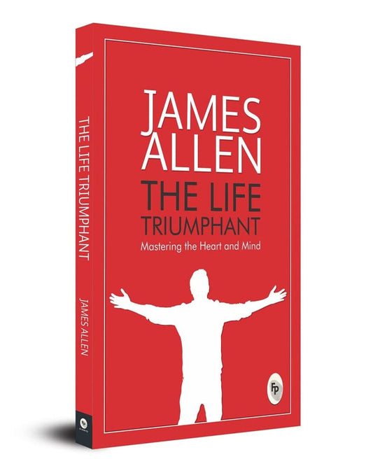 The Life Triumphant by James Allen [Paperback]