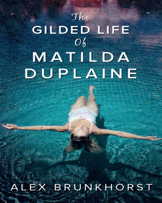 THE GILDED LIFE OF MATILDA DUPLAINE by Alex Brunkhorst [Paperback] - versoz.com