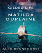 THE GILDED LIFE OF MATILDA DUPLAINE by Alex Brunkhorst [Paperback] - versoz.com