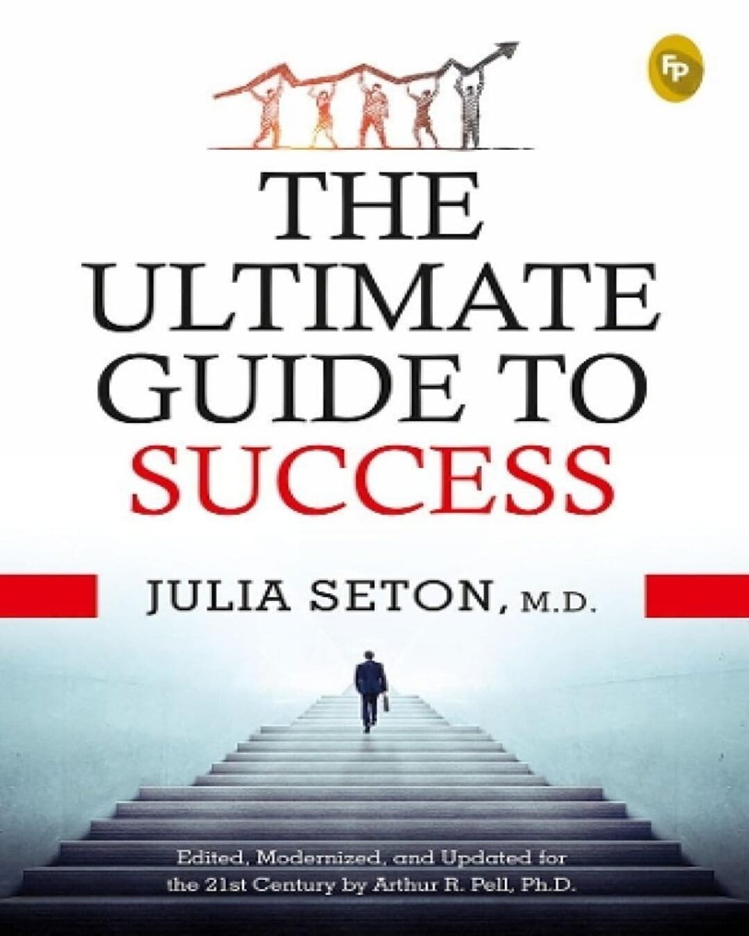 The Ultimate Guide to Success - by Julia Seton M.D. (Author), Arthur R. Pell (Editor) [Paperback]