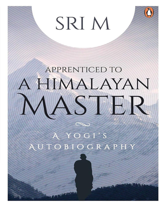 Apprenticed To A Himalayan Master: A Yogis Autobiography by Sri M [Paperback] - versoz.com