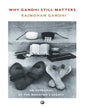 Why Gandhi Still Matters : An Appraisal of the Mahatma ’s Legacy by Rajmohan Gandhi [Hardcover] - versoz.com