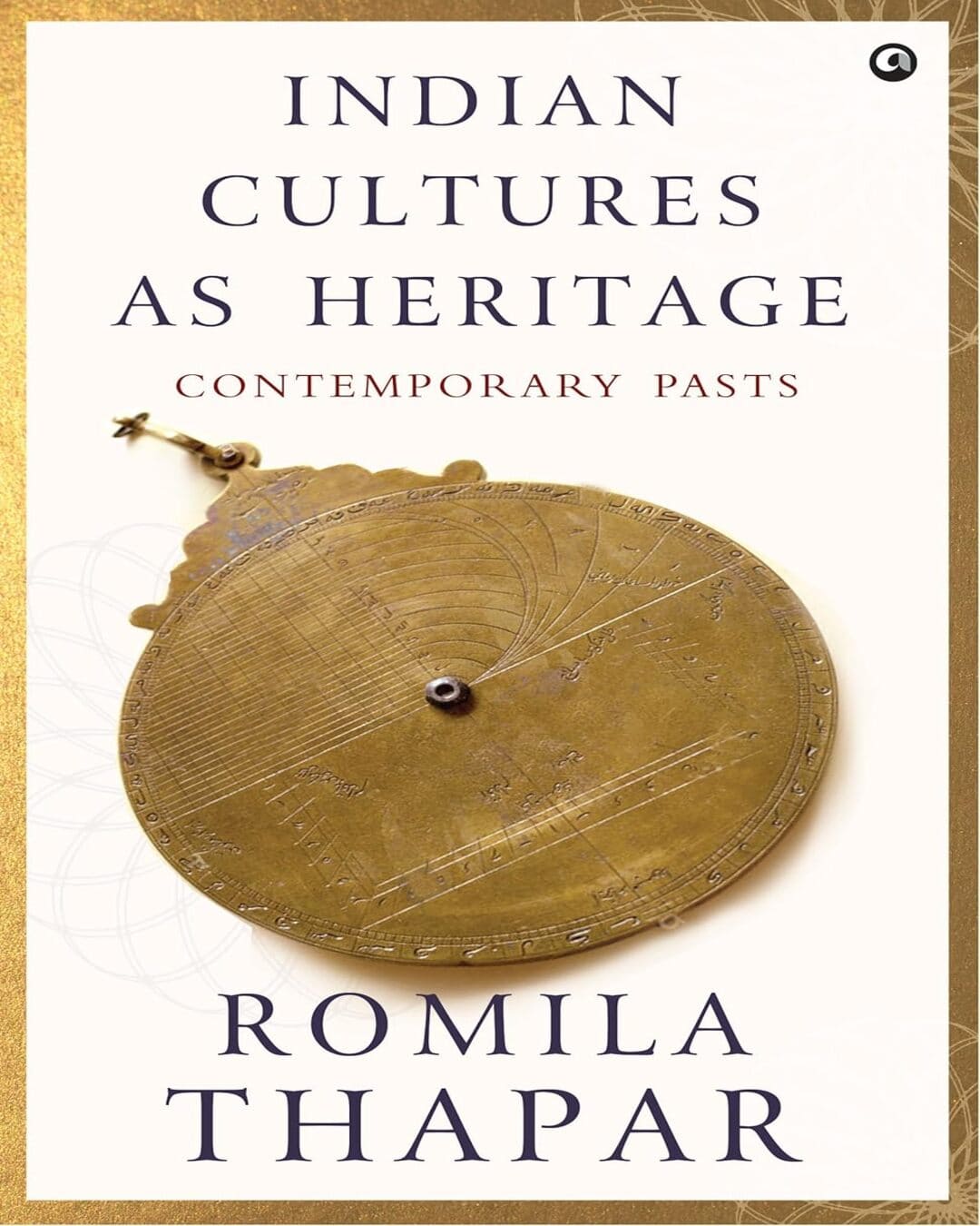 Indian Cultures as Heritage Contemporary Pasts by by ROMILA THAPAR [Hardcover] - versoz.com