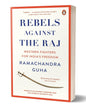 Rebels Against the Raj: Western Fighters for India’s Freedom by Ramachandra Guha [Paperback] - versoz.com