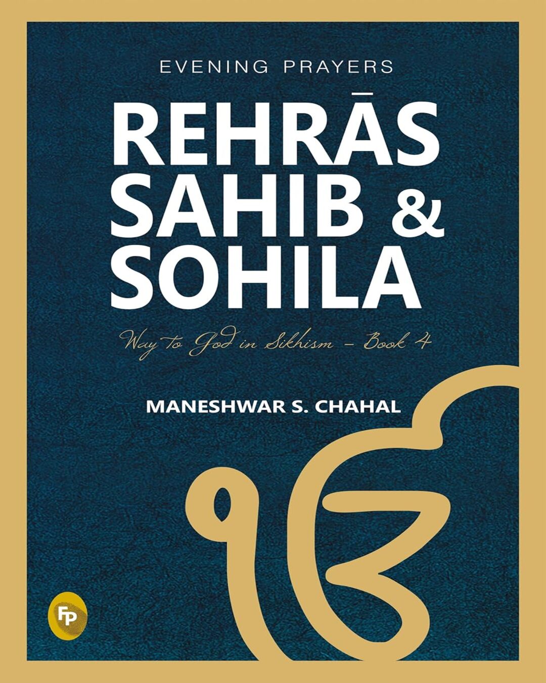 Rehras Sahib & Sohila: Book 4 (Way to God in Sikhism) by Maneshwar S Chahal [Paperback] - versoz.com