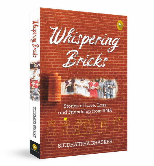 Whispering Bricks,  Stories of Love, Loss, and Friendship From IIMA by Siddhartha Bhasker [Paperback]