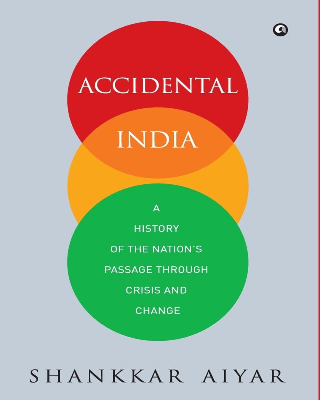 Accidental India- A History of the Nation’s Passage Through Crisis and Change by Shankkar Aiyar [Hardcover] - versoz.com