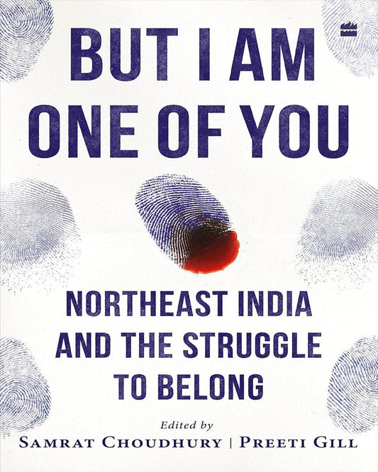 But I Am One of You Northeast India and the Struggle to Belong by Samrat Choudhury and Preeti Gill - versoz.com