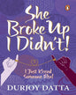 She Broke Up I Didn't: I Just Kissed Someone Else! by Durjoy Datta [Paperback] - versoz.com