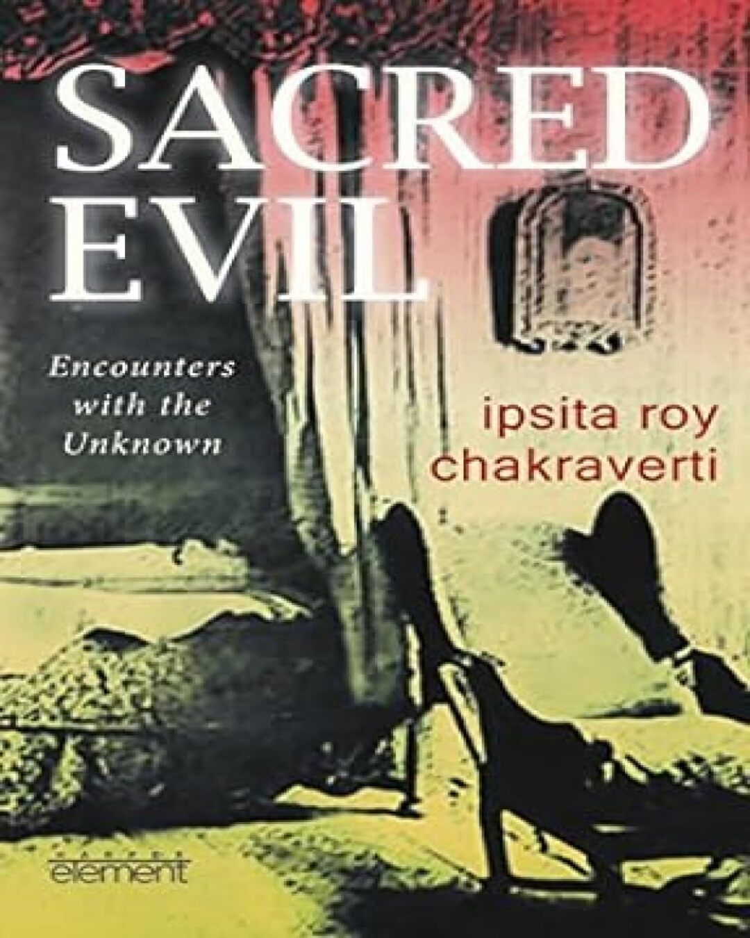 Sacred Evil: Encounters With The Unknown by Ipsita Roy Chakravarty [Paperback] - versoz.com