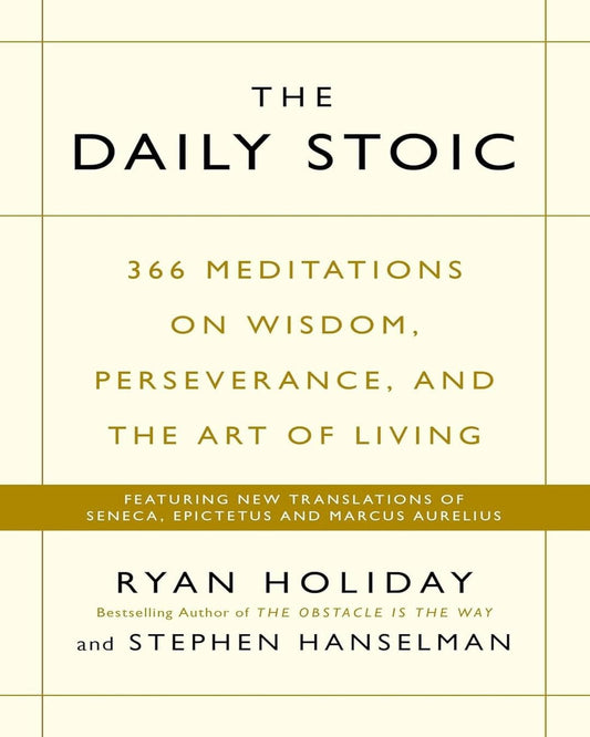 The Daily Stoic : 366 Meditations on Wisdom, Perseverance, and the Art of Living by Ryan Holiday & Stephen Hanselman [Paperback]