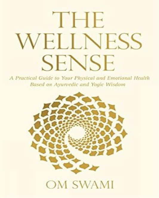 The Wellness Sense: A Practical Guide to Your Physical and Emotional Health Based on Ayurvedic and Yogic Wisdom by Om Swami [Paperback] - versoz.com