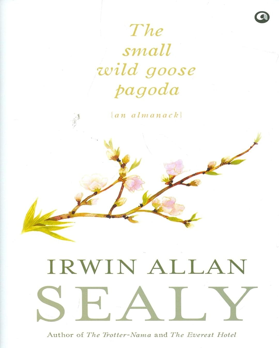 The Small Wild Goose Pagoda by Irwin Allan Sealy [Hardcover] - versoz.com