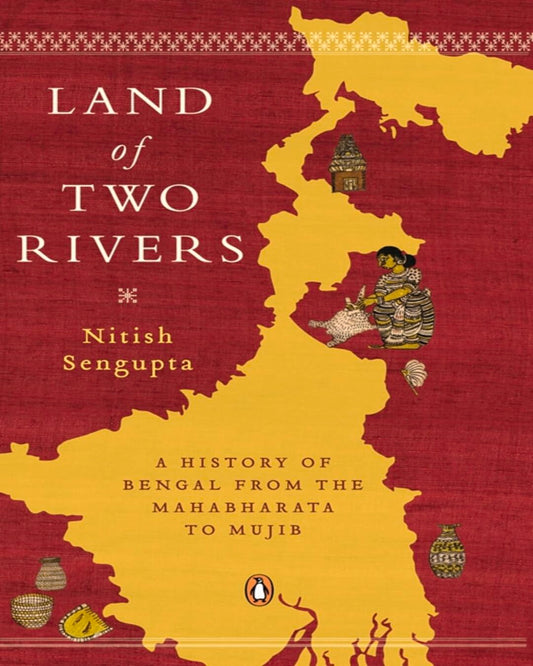 Land Of Two Rivers: A History Of Bengal From The Mahabharata To Mujib by Nitish Sengupta [Paperback ] - versoz.com