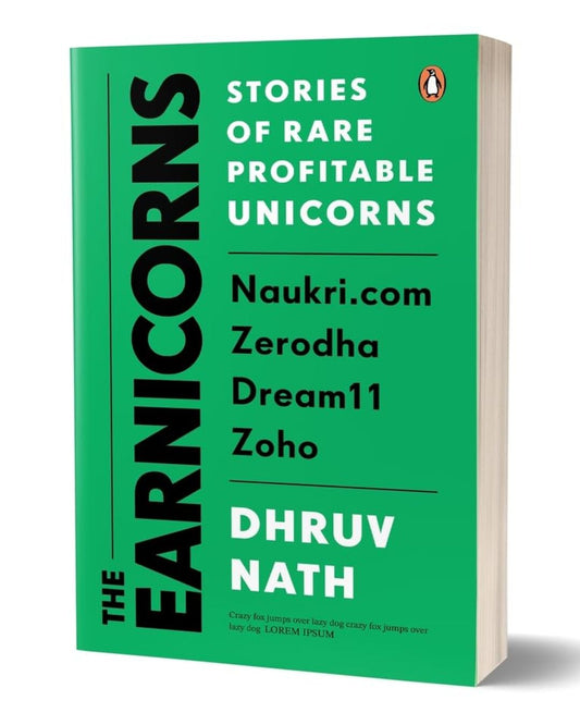 Earnicorns: The Stories Of Rare Profitable Unicorns: Naukri.Com, Zerodha, Zoho, Dream 11 by Dhruv Nath [Paperback]