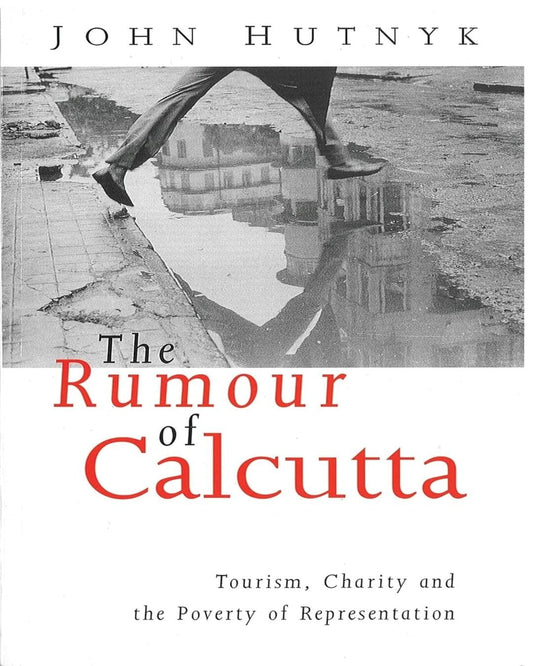The Rumour of Calcutta: Tourism, Charity and the Poverty of Representation by John Hutnyk [Hardcover] - versoz.com