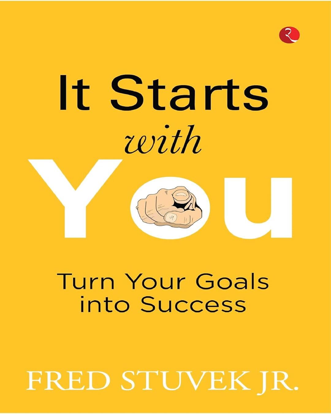 IT STARTS WITH YOU: Turn Your Goals into Success by FRED STUVEK JR [Paperback] - versoz.com