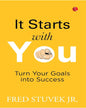 IT STARTS WITH YOU: Turn Your Goals into Success by FRED STUVEK JR [Paperback] - versoz.com