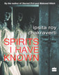 Spirits I Have Known by Ipsita Roy Chakravarty [Paperback] - versoz.com