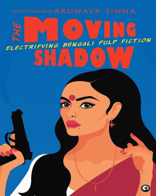 The Moving Shadow: Electrifying Bengali Pulp Fiction: Selected & Translated by Arunava Sinha - versoz.com