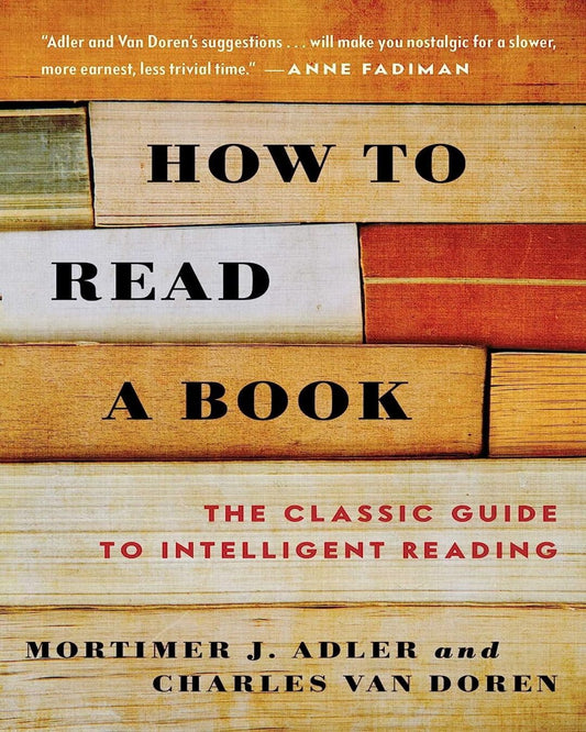 How to Read a Book : The Classic Guide to Intelligent Reading by Mortimer J. Adler & Charles Von Doren [Paperback]