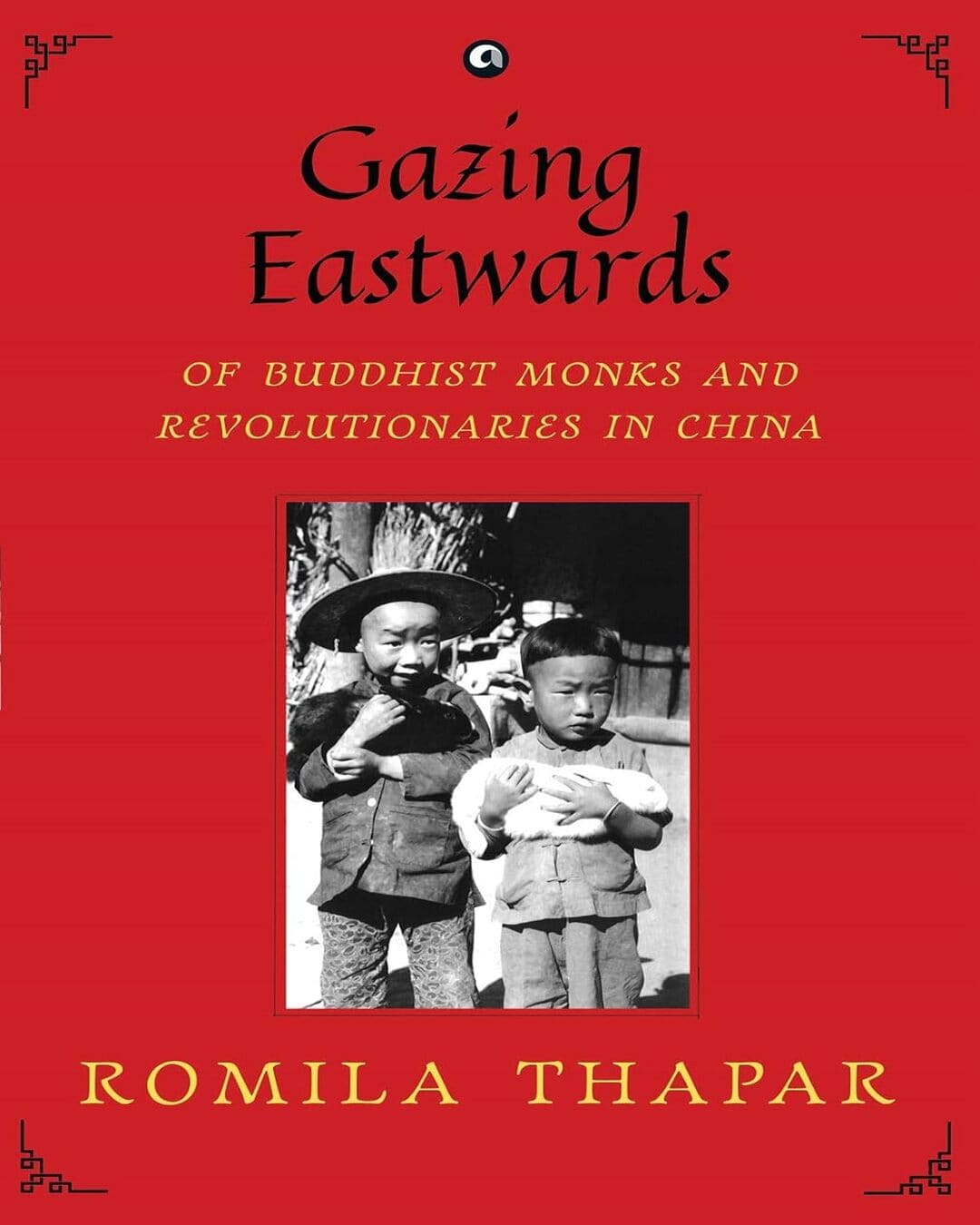 Gazing Eastwards : Of Buddhist Monks and Revolutionaries in China by Romila Thapar [Hardcover] - versoz.com