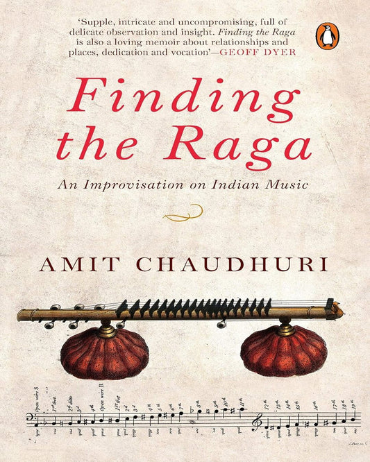 Finding the Raga : An Improvisation on Indian Music by Amit Chaudhuri [Hardcover]