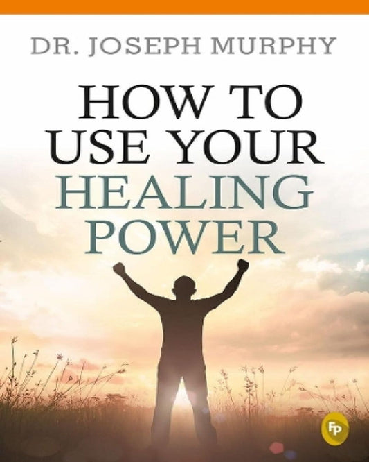 How to Use Your Healing Power by Dr Joseph Murphy [Paperback]