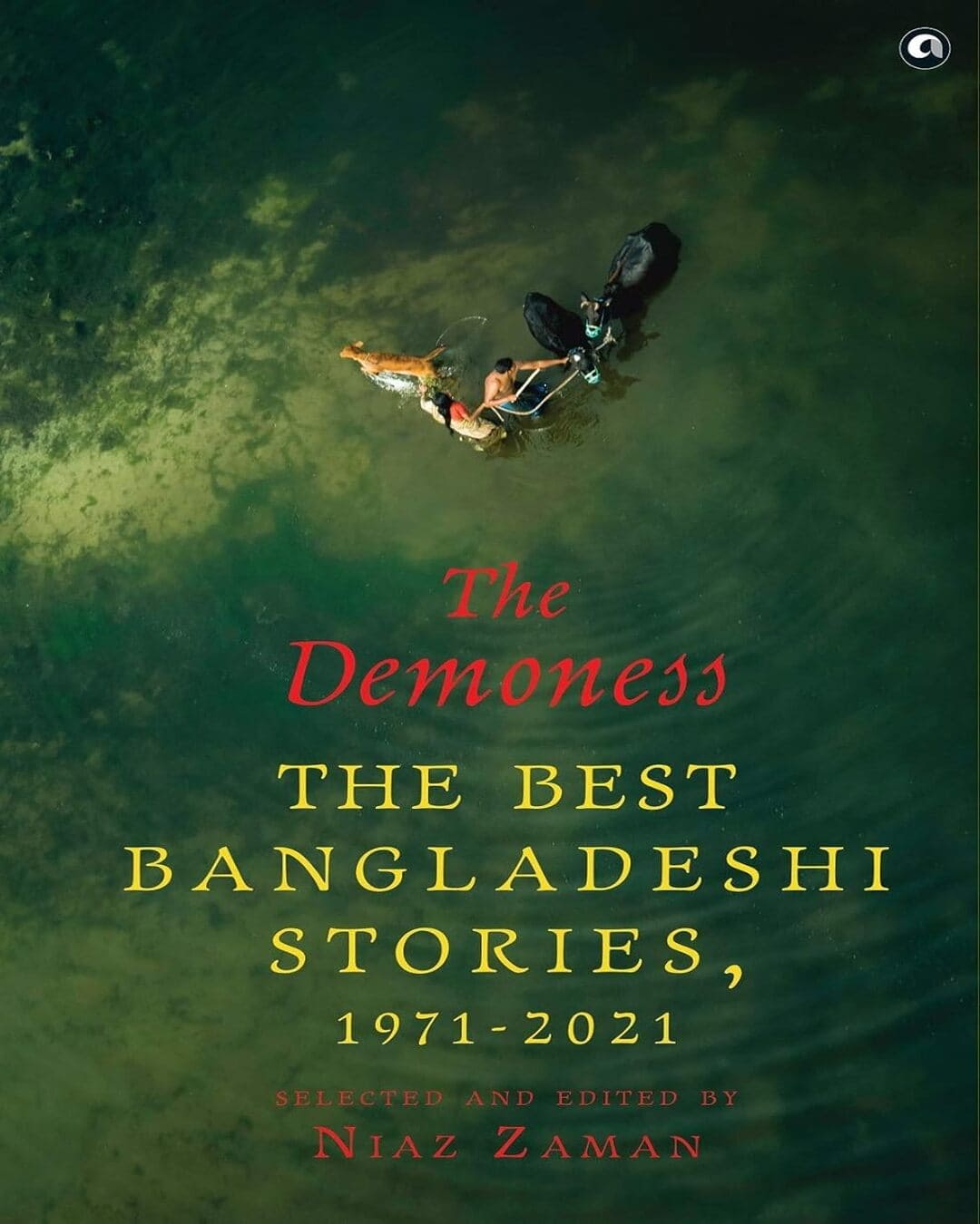 THE DEMONESS: The Best Bangladeshi Stories, 1971-2021 Selected & Edited by Niaz Zaman [Hardcover] - versoz.com