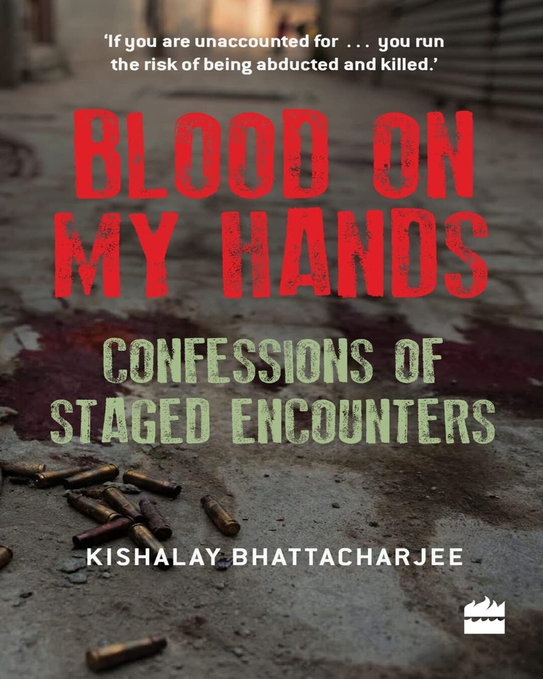 Blood on My Hands: Confessions of Staged Encounters by Kishalay Bhattacharjee [Paperback] - versoz.com