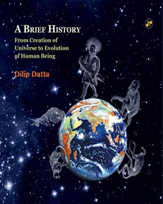 A Brief History From Creation Of Universe To Evolution Of Human Being by Dilip Datta [Hardcover] - versoz.com