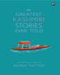 The Greatest Kashmiri Stories Ever Told: Selected & Transled by NEERJA MATTOO [Hardcover]