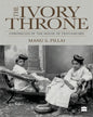 The Ivory Throne : Chronicles of the House of Travancore by Manu S. Pillai [Paperback] - versoz.com